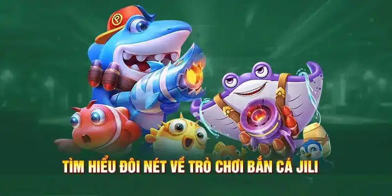 Giới thiệu bắn cá JILI